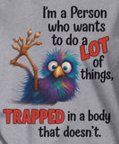 Trapped in a body that doesn’t care T-shirt