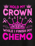 Hold my crown while I finish chemo T-shirt