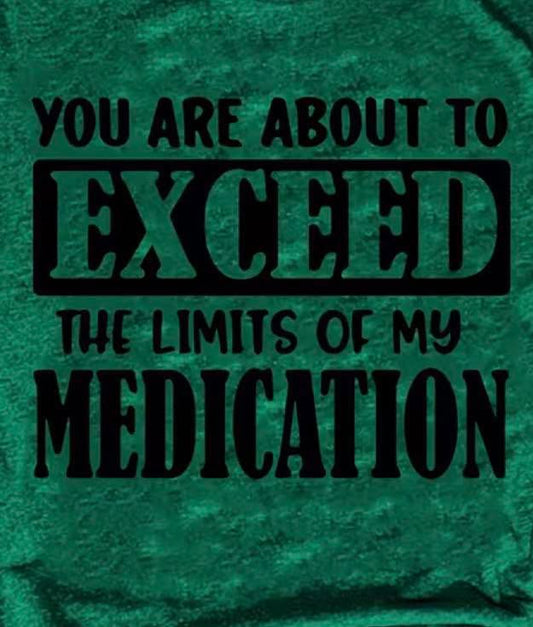Exceeded my medication T-shirt
