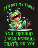 You thought I was normal T-shirt