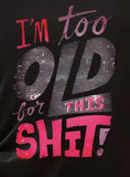 Too old T-shirt