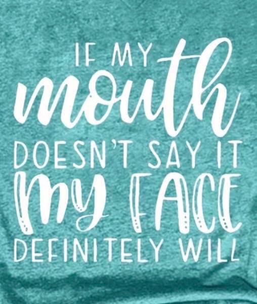 Mouth don’t say it my face will T-shirt