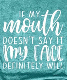 Mouth don’t say it my face will T-shirt