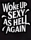 Woke up sexy T-shirt